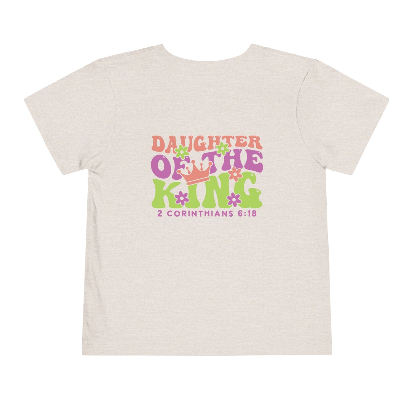 Toddler Tee — "Daughter of the King" Floral Christian Kids Shirt (2 Corinthians 6:18)