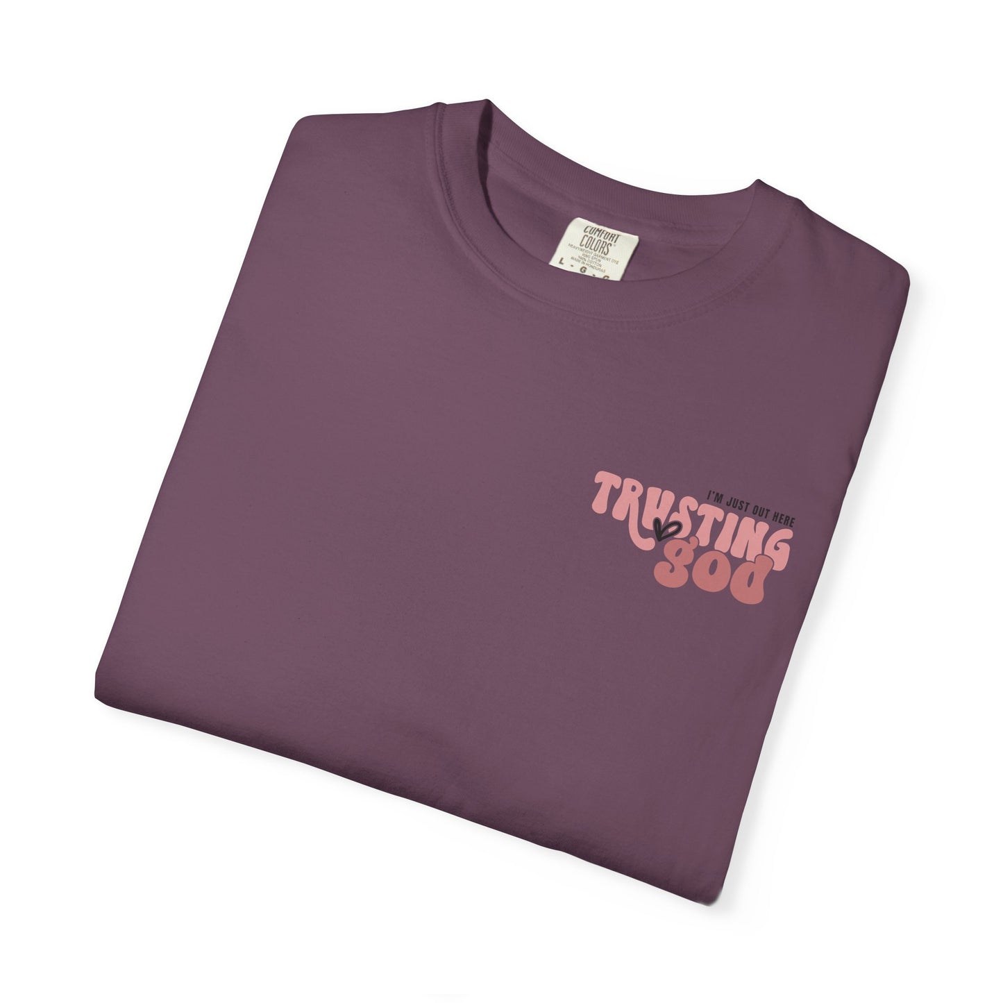 Trusting God T-Shirt — "I’m Just Out Here Trusting God"