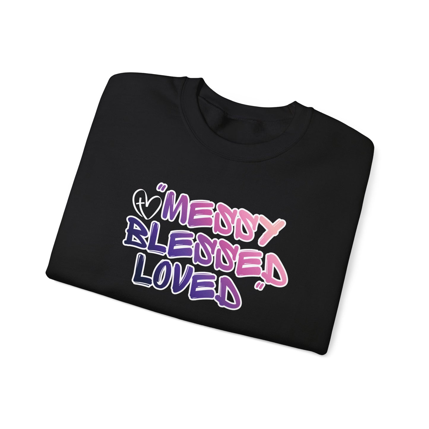 Crewneck Sweatshirt — "Messy Blessed Loved"