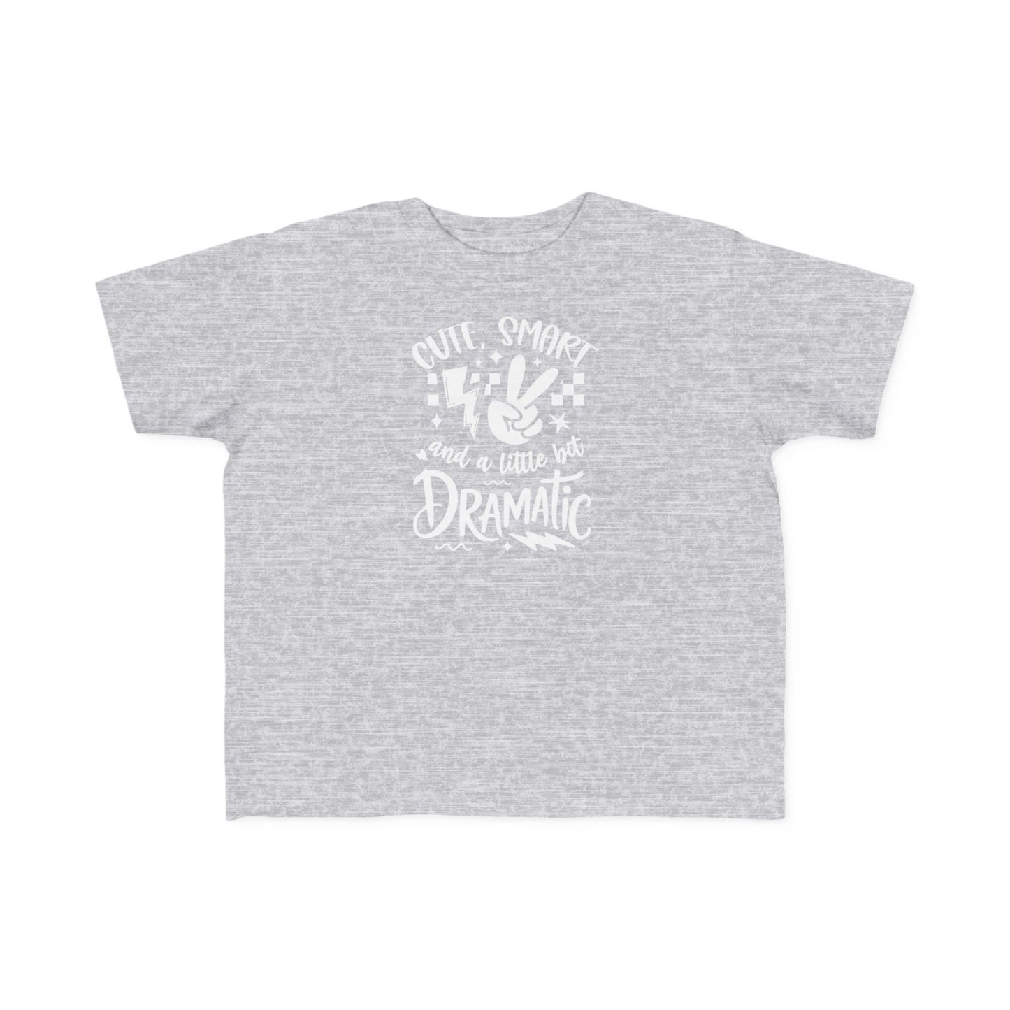 Toddler Tee "Cute, Smart and a Little Too Dramatic"