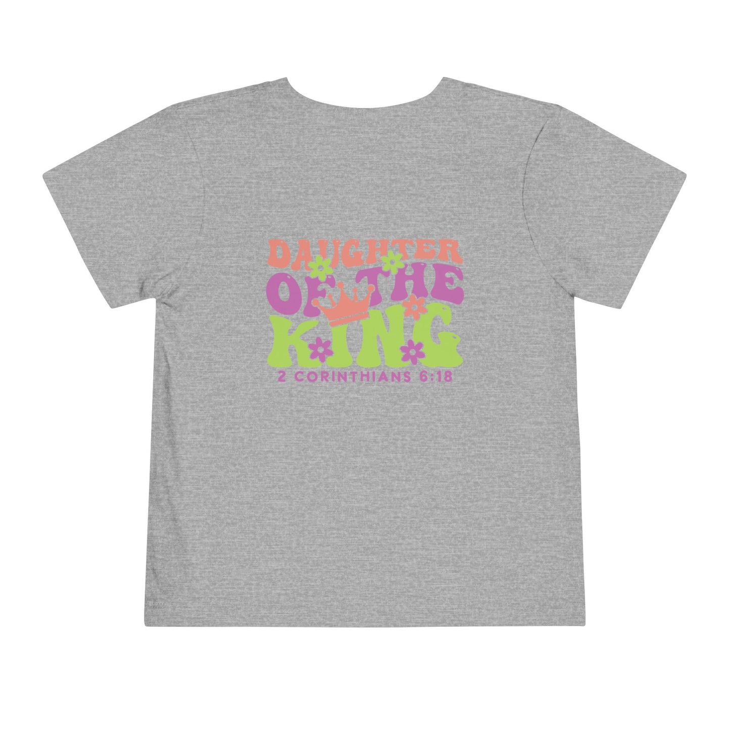 Toddler Tee — "Daughter of the King" Floral Christian Kids Shirt (2 Corinthians 6:18)