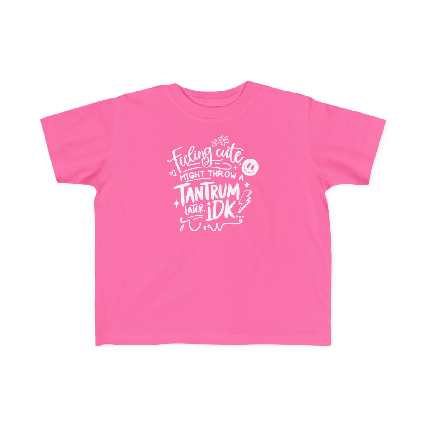 Toddler Tee — "Feeling Cute Might Throw a Tantrum IDK" Funny Kids Shirt
