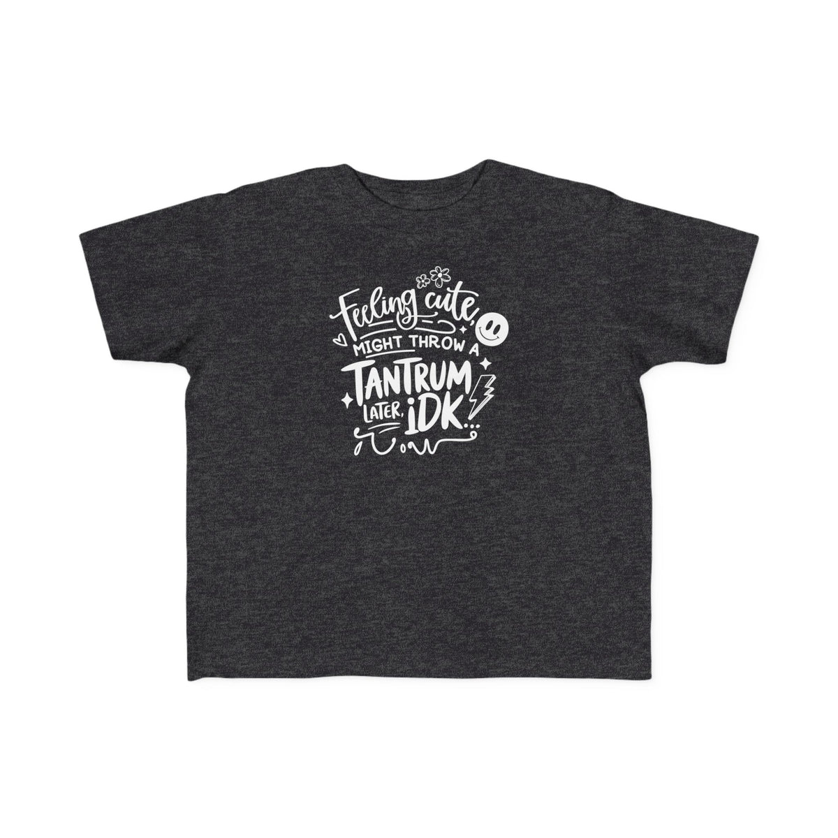 Toddler Tee — "Feeling Cute Might Throw a Tantrum IDK" Funny Kids Shirt