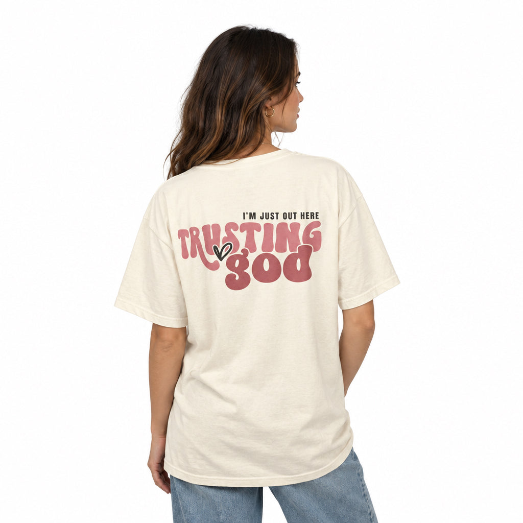Trusting God T-Shirt — "I’m Just Out Here Trusting God"