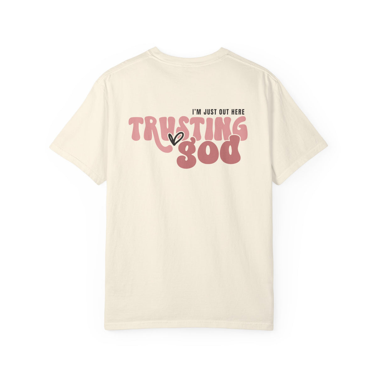 Trusting God T-Shirt — "I’m Just Out Here Trusting God"