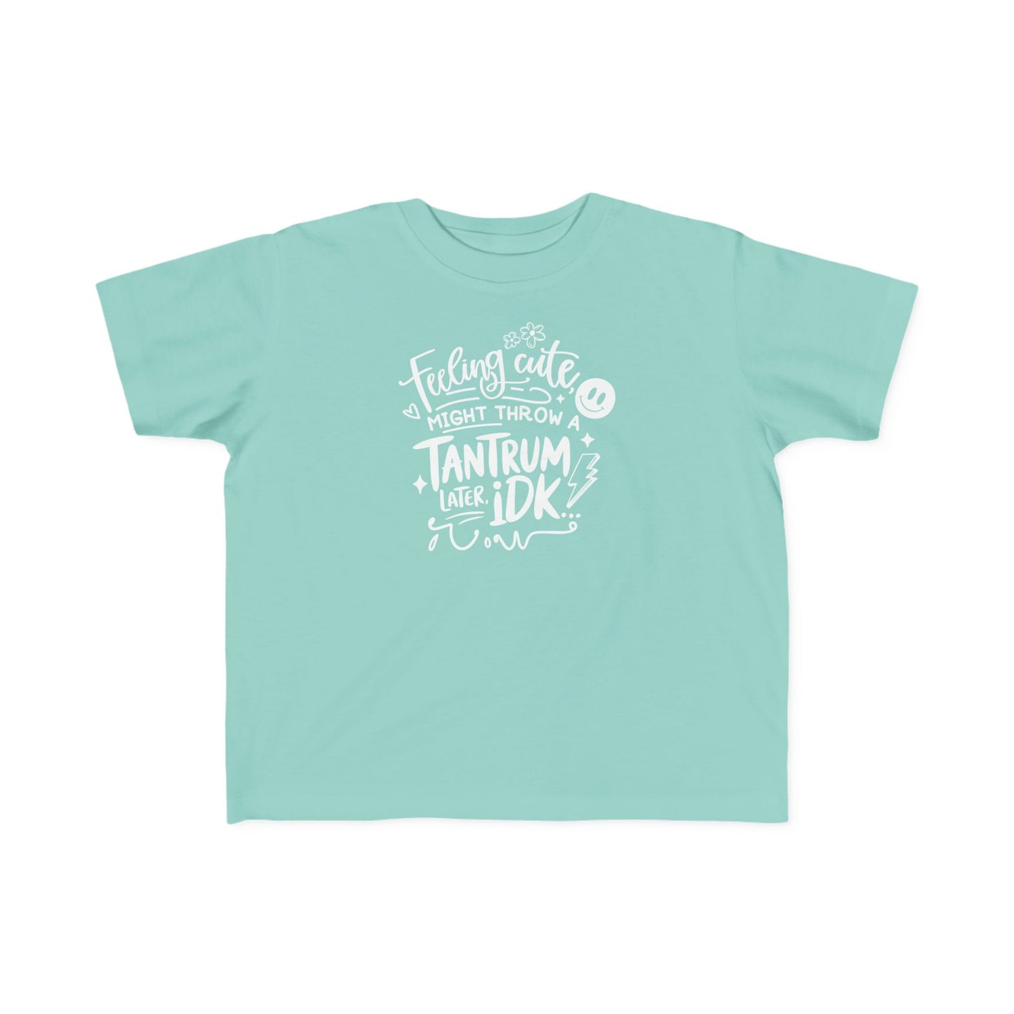 Toddler Tee — "Feeling Cute Might Throw a Tantrum IDK" Funny Kids Shirt