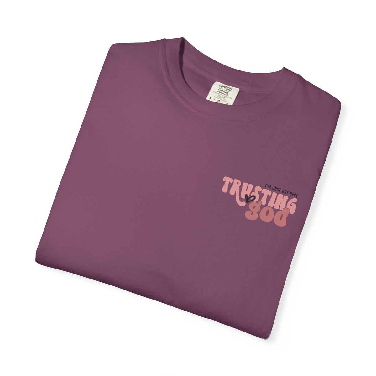 Trusting God T-Shirt — "I’m Just Out Here Trusting God"