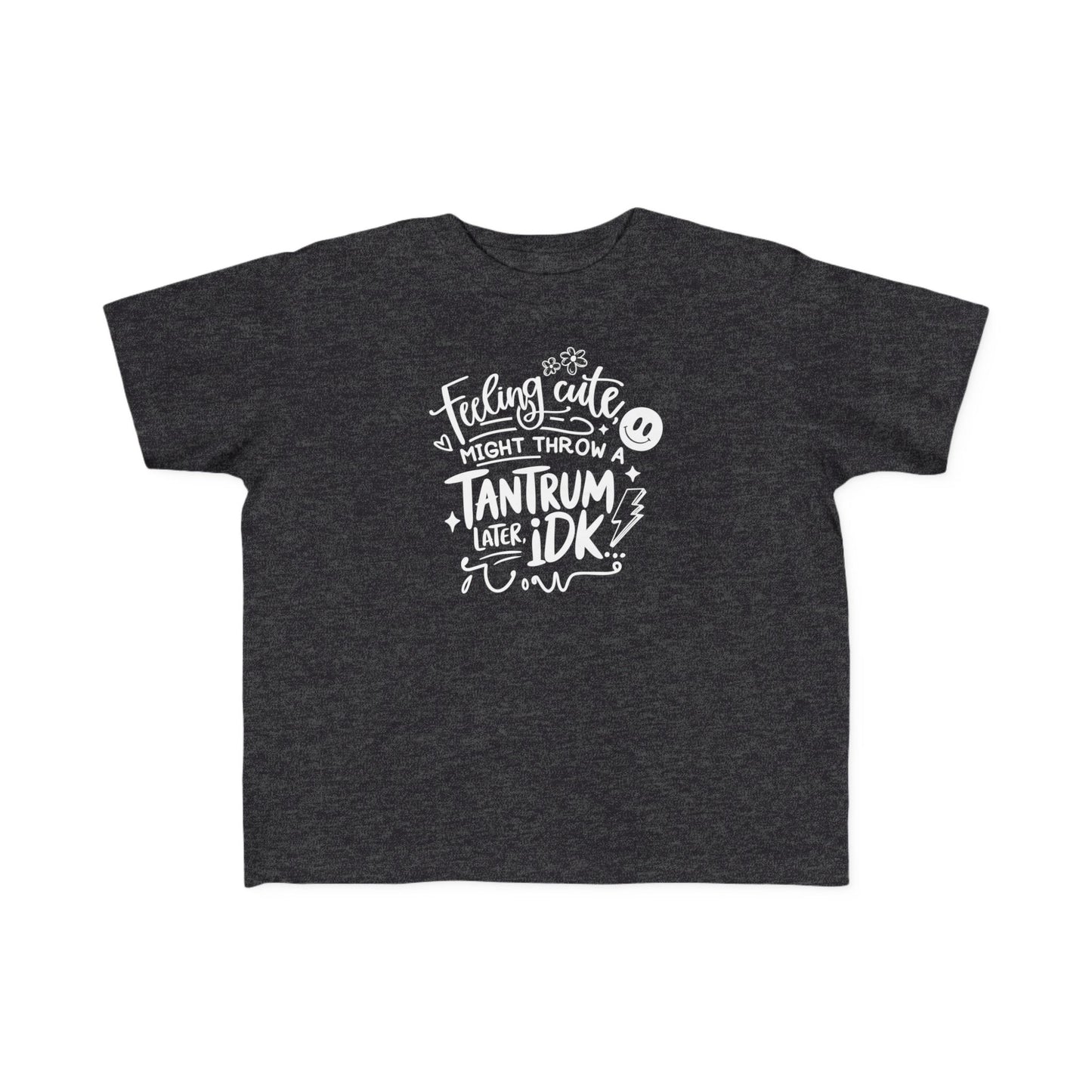 Toddler Tee — "Feeling Cute Might Throw a Tantrum IDK" Funny Kids Shirt